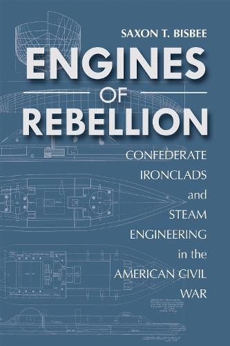 Cover image for Engines of Rebellion: Confederate Ironclads and Steam Engineering in the American Civil War
