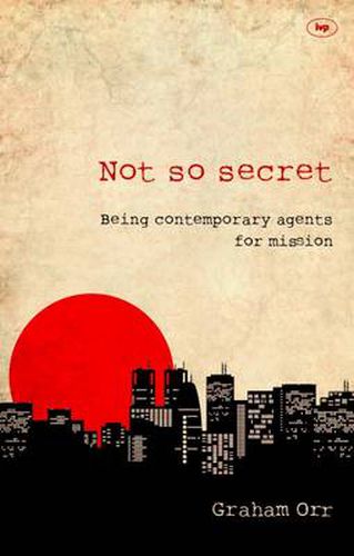 Cover image for Not So Secret: Being Contemporary Agents For Mission