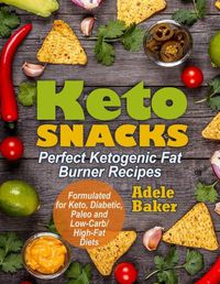 Cover image for Keto Snacks: Perfect Ketogenic Fat Burner Recipes. Supports Healthy Weight Loss - Burn Fat Instead of Carbs. Formulated for Keto, Diabetic, Paleo and Low-Carb High-Fat Diets