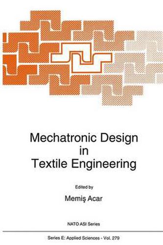 Cover image for Mechatronic Design in Textile Engineering: Proceedings of the NATO Advanced Study Institute on  Advancements and Applications of Mechatronic Design in Textile Engineering , Side, Antalya, Turkey, April 5-16, 1992