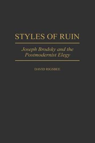 Styles of Ruin: Joseph Brodsky and the Postmodernist Elegy