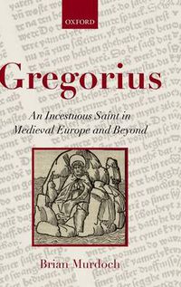 Cover image for Gregorius: An Incestuous Saint in Medieval Europe and Beyond