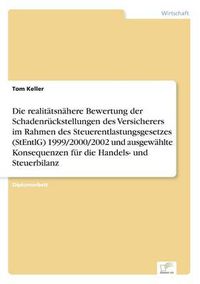 Cover image for Die realitatsnahere Bewertung der Schadenruckstellungen des Versicherers im Rahmen des Steuerentlastungsgesetzes (StEntlG) 1999/2000/2002 und ausgewahlte Konsequenzen fur die Handels- und Steuerbilanz