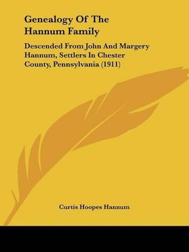 Cover image for Genealogy of the Hannum Family: Descended from John and Margery Hannum, Settlers in Chester County, Pennsylvania (1911)