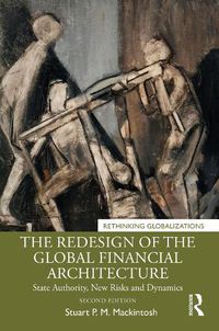 Cover image for The Redesign of the Global Financial Architecture: State Authority, New Risks and Dynamics