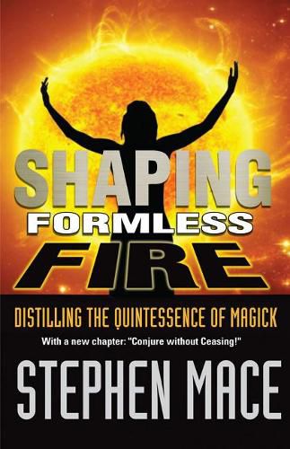 Cover image for Shaping Formless Fire: Distilling the Quintessence of Magick