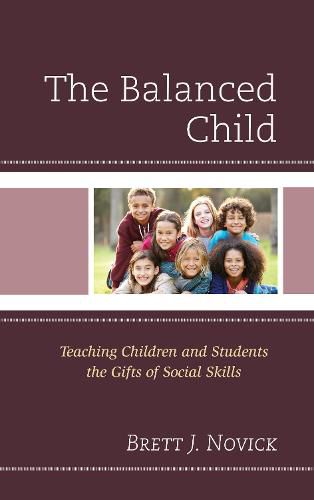 Cover image for The Balanced Child: Teaching Children and Students the Gifts of Social Skills