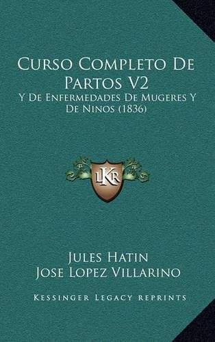 Curso Completo de Partos V2: Y de Enfermedades de Mugeres y de Ninos (1836)