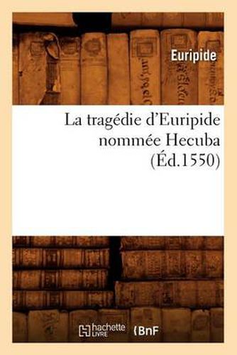 Cover image for La Tragedie d'Euripide Nommee Hecuba, (Ed.1550)