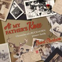 Cover image for At My Father's Knee: Chronicles of a Buckhorn Pioneer Family