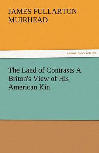 Cover image for The Land of Contrasts a Briton's View of His American Kin