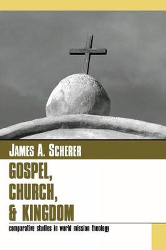 Cover image for Gospel Church and Kingdom: Comparative Studies in World Mission Theology