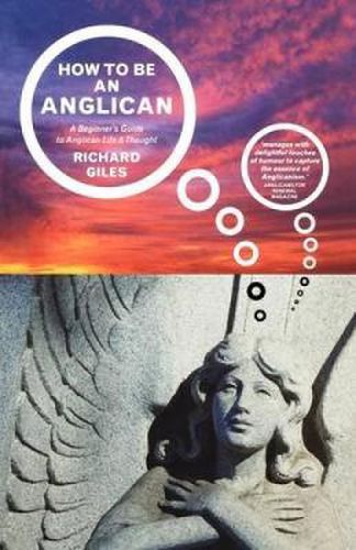 How to be an Anglican: A Beginner's Guide to Anglican Life and Thought