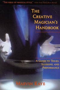 Cover image for The Creative Magician's Handbook: A Guide to Tricks, Illusions, and Performance