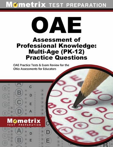 Cover image for Oae Assessment of Professional Knowledge: Multi-Age (Pk-12) Practice Questions: Oae Practice Tests & Exam Review for the Ohio Assessments for Educators