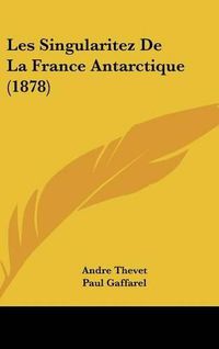 Cover image for Les Singularitez de La France Antarctique (1878)