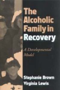 Cover image for The Alcoholic Family in Recovery: A Developmental Model