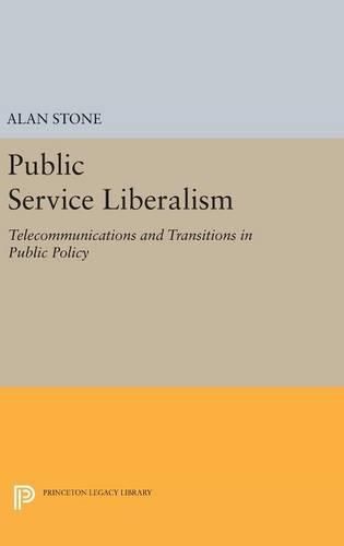 Cover image for Public Service Liberalism: Telecommunications and Transitions in Public Policy