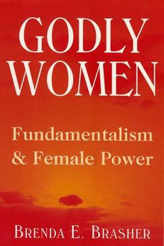 Cover image for Godly Women: Fundamentalism and Female Power