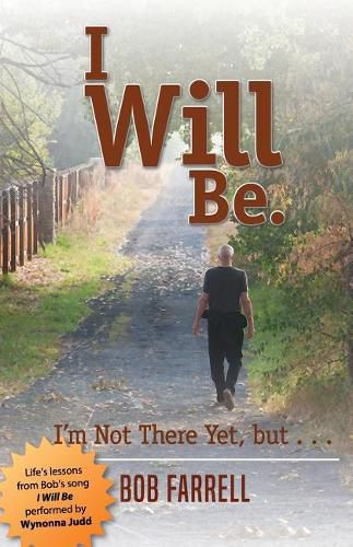 Cover image for I Will Be: I'm Not There Yet, but ...