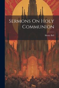 Cover image for Sermons On Holy Communion