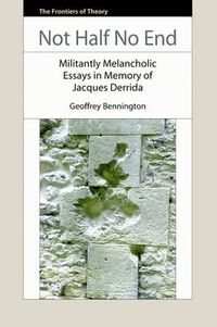 Cover image for Not Half No End: Militantly Melancholic Essays in Memory of Jacques Derrida