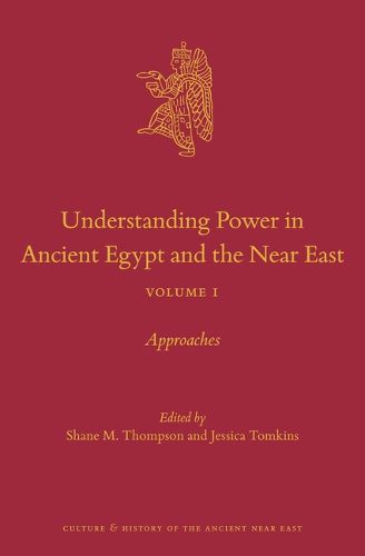 Understanding Power in Ancient Egypt and the Near East, Volume 1