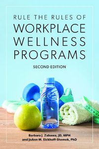 Cover image for Rule the Rules of Workplace Wellness Programs