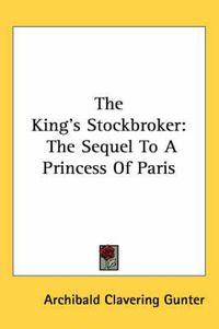 Cover image for The King's Stockbroker: The Sequel to a Princess of Paris