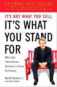 Cover image for It's Not What You Sell, It's What You Stand For: Why Every Extraordinary Business is Driven by Purpose