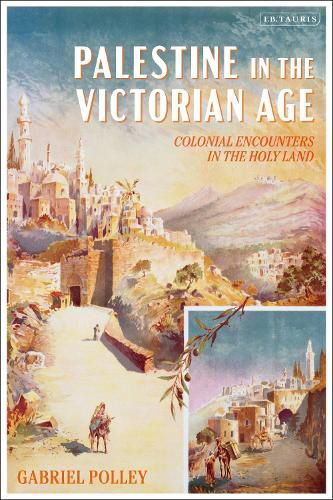 Cover image for Palestine in the Victorian Age: Colonial Encounters in the Holy Land