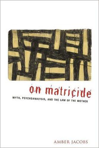 Cover image for On Matricide: Myth, Psychoanalysis, and the Law of the Mother