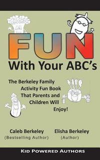 Cover image for Fun with Your ABCs: The Berkeley Family Activity Fun Book That Parents and Children Will Enjoy!