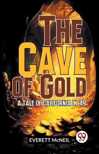 The Cave of Gold a Tale of California in '49