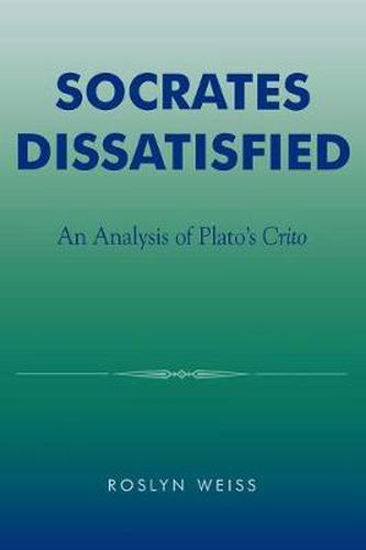 Cover image for Socrates Dissatisfied: An Analysis of Plato's Crito