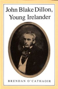 Cover image for John Blake Dillon: Young Irelander