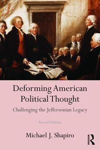 Cover image for Deforming American Political Thought: Challenging the Jeffersonian Legacy