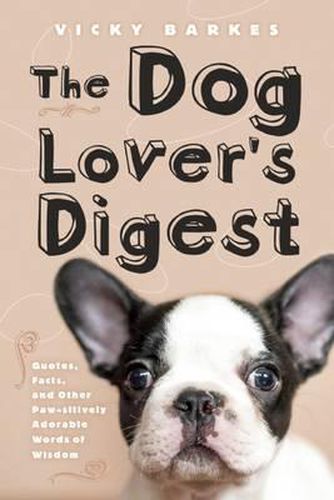 Cover image for The Dog Lover's Digest: Quotes, Facts, and Other Paw-Sitively Adorable Words of Wisdom