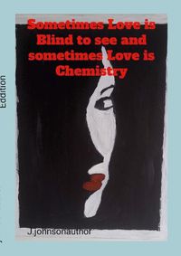 Cover image for Sometimes Love is blind to see and Sometimes Love is Chemistry
