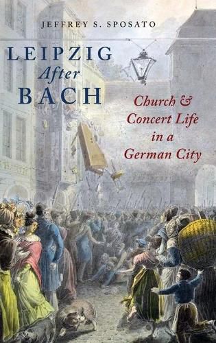 Leipzig After Bach: Church and Concert Life in a German City