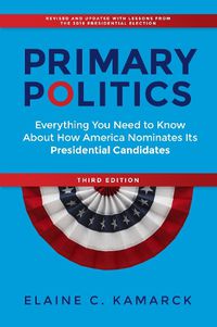 Cover image for Primary Politics: Everything You Need to Know about How America Nominates Its Presidential Candidates