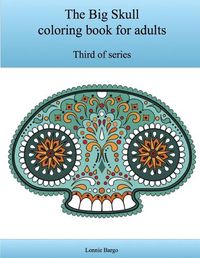 Cover image for The Third Big Skull Coloring Book for Adults