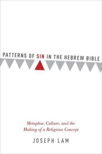 Cover image for Patterns of Sin in the Hebrew Bible: Metaphor, Culture, and the Making of a Religious Concept