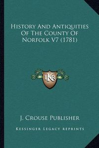 Cover image for History and Antiquities of the County of Norfolk V7 (1781)