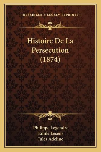 Cover image for Histoire de La Persecution (1874)