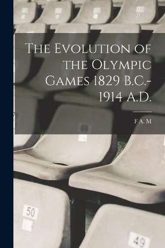 The Evolution of the Olympic Games 1829 B.C.-1914 A.D.