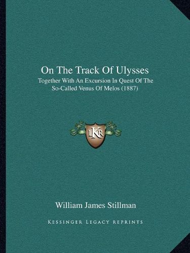 On the Track of Ulysses: Together with an Excursion in Quest of the So-Called Venus of Melos (1887)