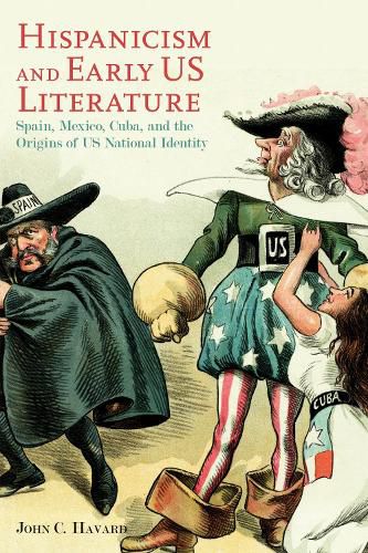 Cover image for Hispanicism and Early US Literature: Spain, Mexico, Cuba, and the Origins of US National Identity