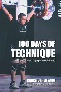 Cover image for 100 Days of Technique: A Simple Guide to Olympic Weightlifting