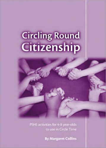 Cover image for Circling Round Citizenship: PSHE Activities for 4-8 Year-Olds to use in Circle Time